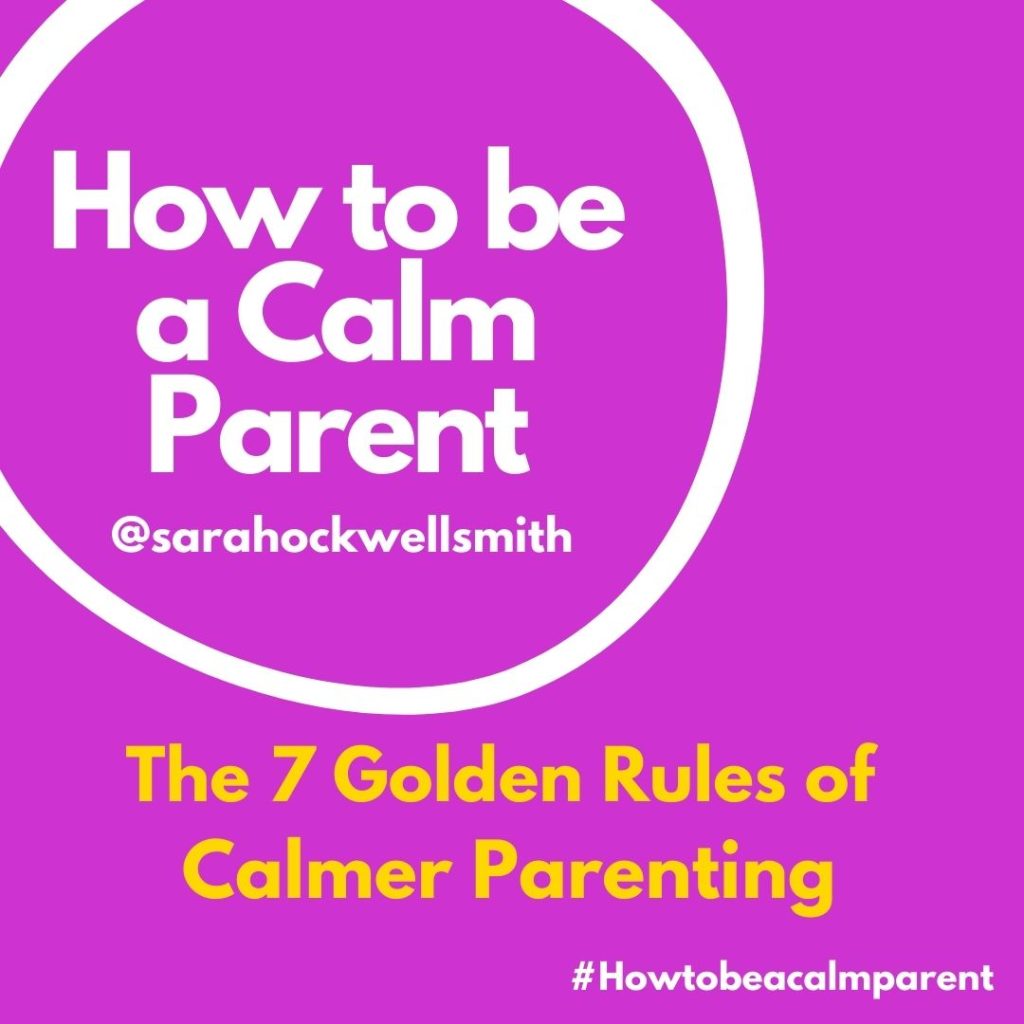 The 7 Golden Rules of Calmer Parenting – Sarah Ockwell-Smith
